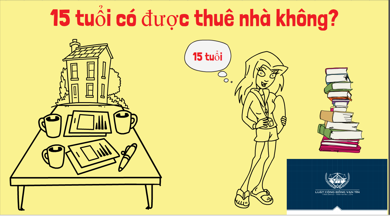 15 tuổi có được thuê nhà không? 15 tuoi co duoc thue nha khong - 15 tuổi có được thuê nhà không?