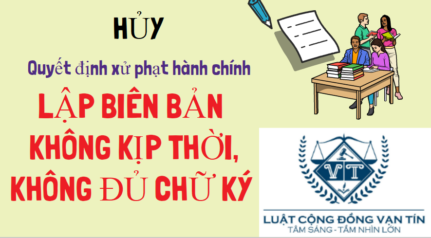 HỦY QUYẾT ĐỊNH XỬ PHẠT VI PHẠM HÀNH CHÍNH DO LẬP BIÊN BẢN KHÔNG KỊP THỜI, KHÔNG ĐỦ CHỮ KÝ 55555 - HỦY QUYẾT ĐỊNH XỬ PHẠT VI PHẠM HÀNH CHÍNH DO LẬP BIÊN BẢN KHÔNG KỊP THỜI, KHÔNG ĐỦ CHỮ KÝ