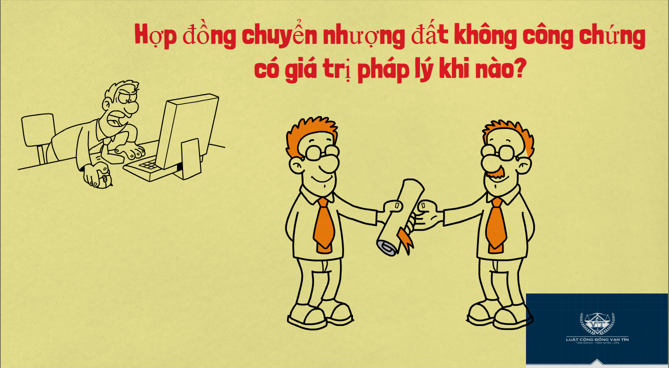 Hợp đồng chuyển nhượng đất không công chứng có giá trị pháp lý khi nào? Hop dong chuyen nhuong dat khong cong chung co gia tri phap ly khi nao - Hợp đồng chuyển nhượng đất không công chứng có giá trị pháp lý khi nào?