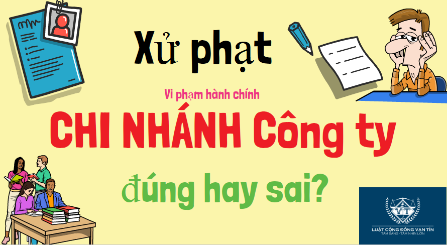 w - XỬ PHẠT VI PHẠM H&Agrave;NH CH&Iacute;NH ĐỐI VỚI CHI NH&Aacute;NH C&Ocirc;NG TY Đ&Uacute;NG HAY SAI?