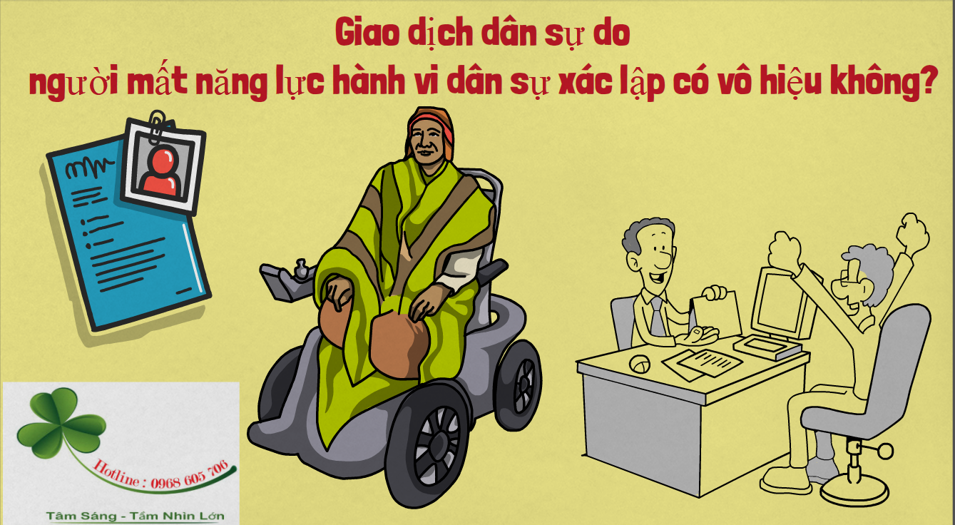 Giao dich dan su do nguoi mat nang luc hanh vi dan su xac lap co vo hieu khong - Giao dịch d&acirc;n sự do người mất năng lực h&agrave;nh vi d&acirc;n sự x&aacute;c lập c&oacute; v&ocirc; hiệu kh&ocirc;ng?