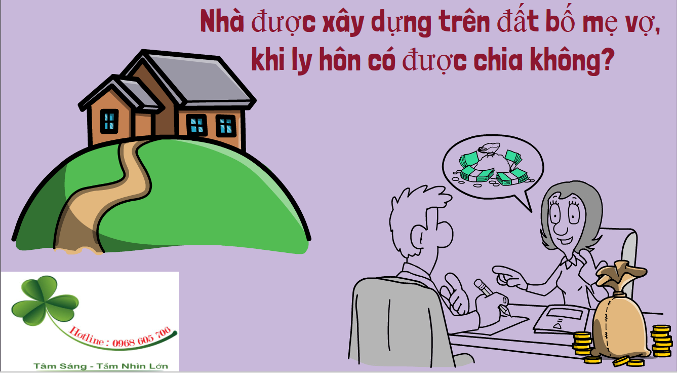 Nhà được xây dựng trên đất bố mẹ vợ, khi ly hôn có được chia không? Nha duoc xay dung tren dat bo me vo khi ly hon co duoc chia khong - Nhà được xây dựng trên đất bố mẹ vợ, khi ly hôn có được chia không?