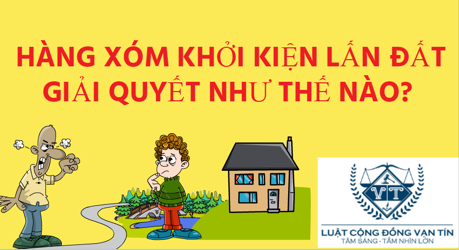 HÀNG XÓM KHỞI KIỆN LẤN ĐẤT GIẢI QUYẾT NHƯ THẾ NÀO? PHAN L - HÀNG XÓM KHỞI KIỆN LẤN ĐẤT GIẢI QUYẾT NHƯ THẾ NÀO?