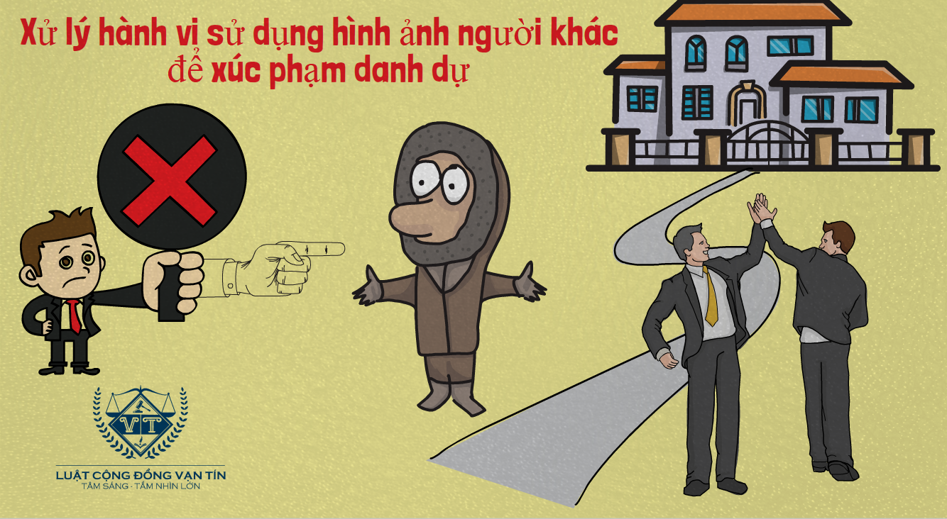 Xu ly hanh vi su dung hinh anh nguoi khac de xuc pham danh du - Xử l&yacute; h&agrave;nh vi sử dụng h&igrave;nh ảnh người kh&aacute;c để x&uacute;c phạm danh dự