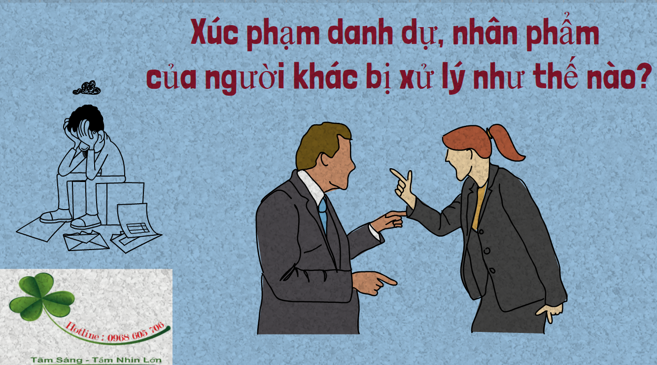 Xúc phạm danh dự, nhân phẩm của người khác bị xử lý như thế nào? Xuc pham danh du nhan pham cua nguoi khac bi xu ly nhu the nao - Xúc phạm danh dự, nhân phẩm của người khác bị xử lý như thế nào?