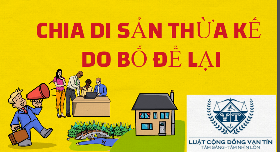 web 12 - CHIA DI SẢN THỪA KẾ L&Agrave; QUYỀN SỬ DỤNG&nbsp; ĐẤT DO BỐ ĐỂ LẠI