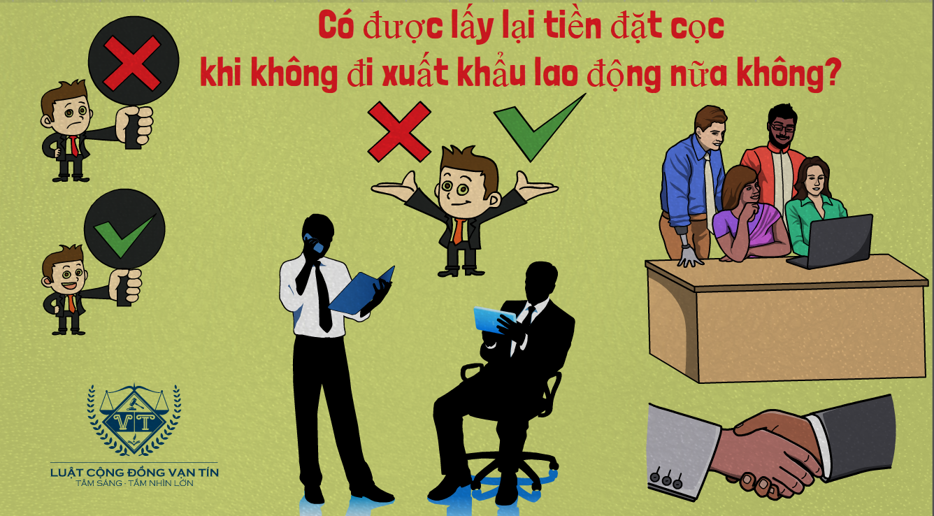 Co duoc lay lai tien dat coc khi khong di xuat khau lao dong nua khong - C&oacute; được lấy lại tiền đặt cọc khi kh&ocirc;ng đi xuất khẩu lao động nữa kh&ocirc;ng?