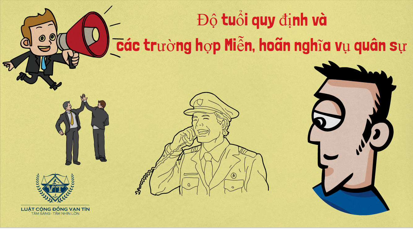 Do tuoi quy dinh va cac truong hop Mien hoan nghia vu quan su - Độ tuổi quy định v&agrave; c&aacute;c trường hợp Miễn, ho&atilde;n nghĩa vụ qu&acirc;n sự